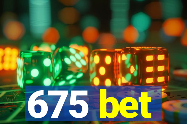 675 bet